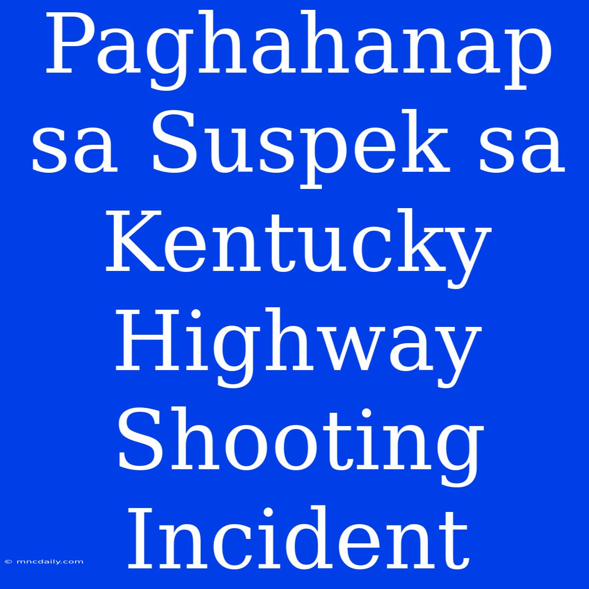 Paghahanap Sa Suspek Sa Kentucky Highway Shooting Incident 