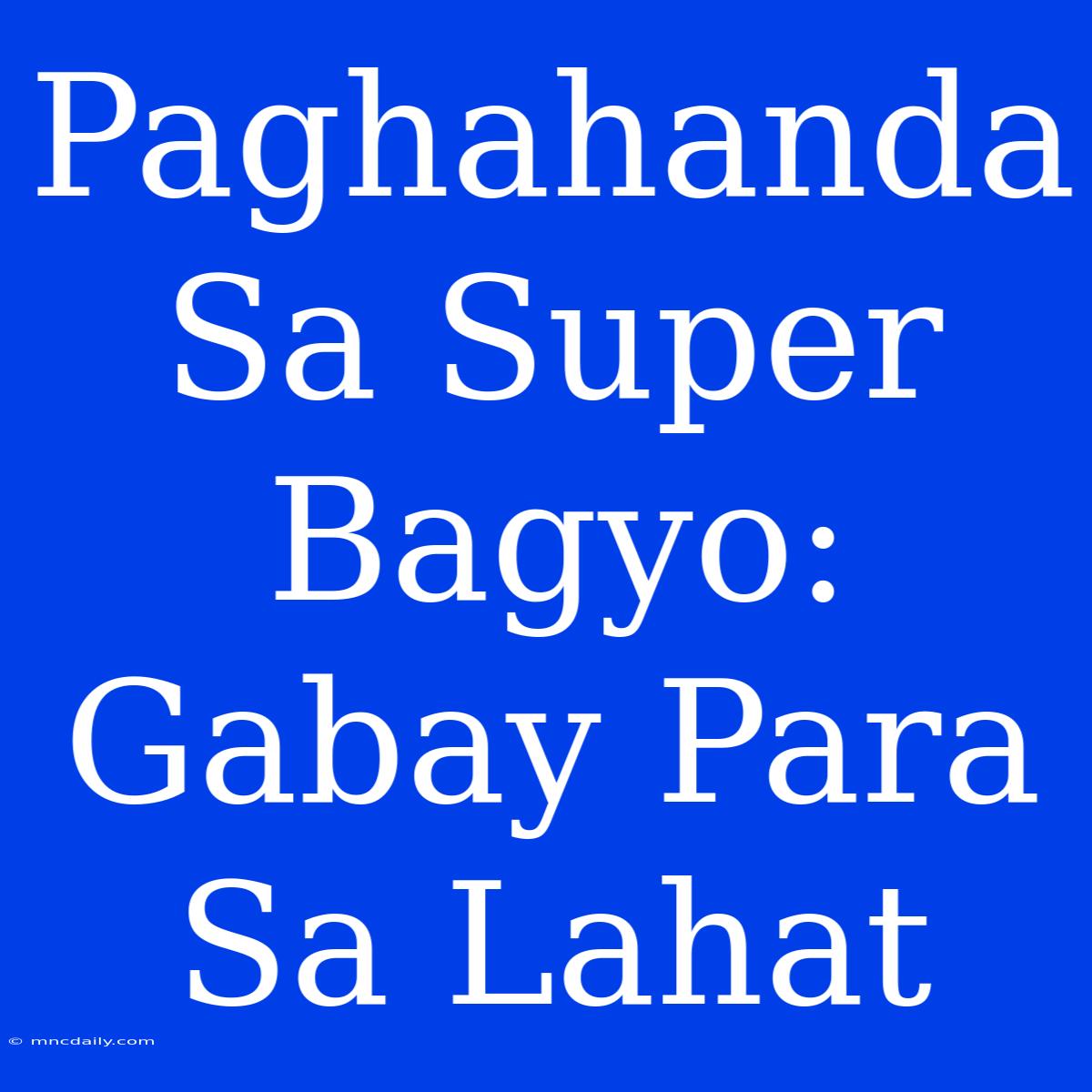 Paghahanda Sa Super Bagyo: Gabay Para Sa Lahat