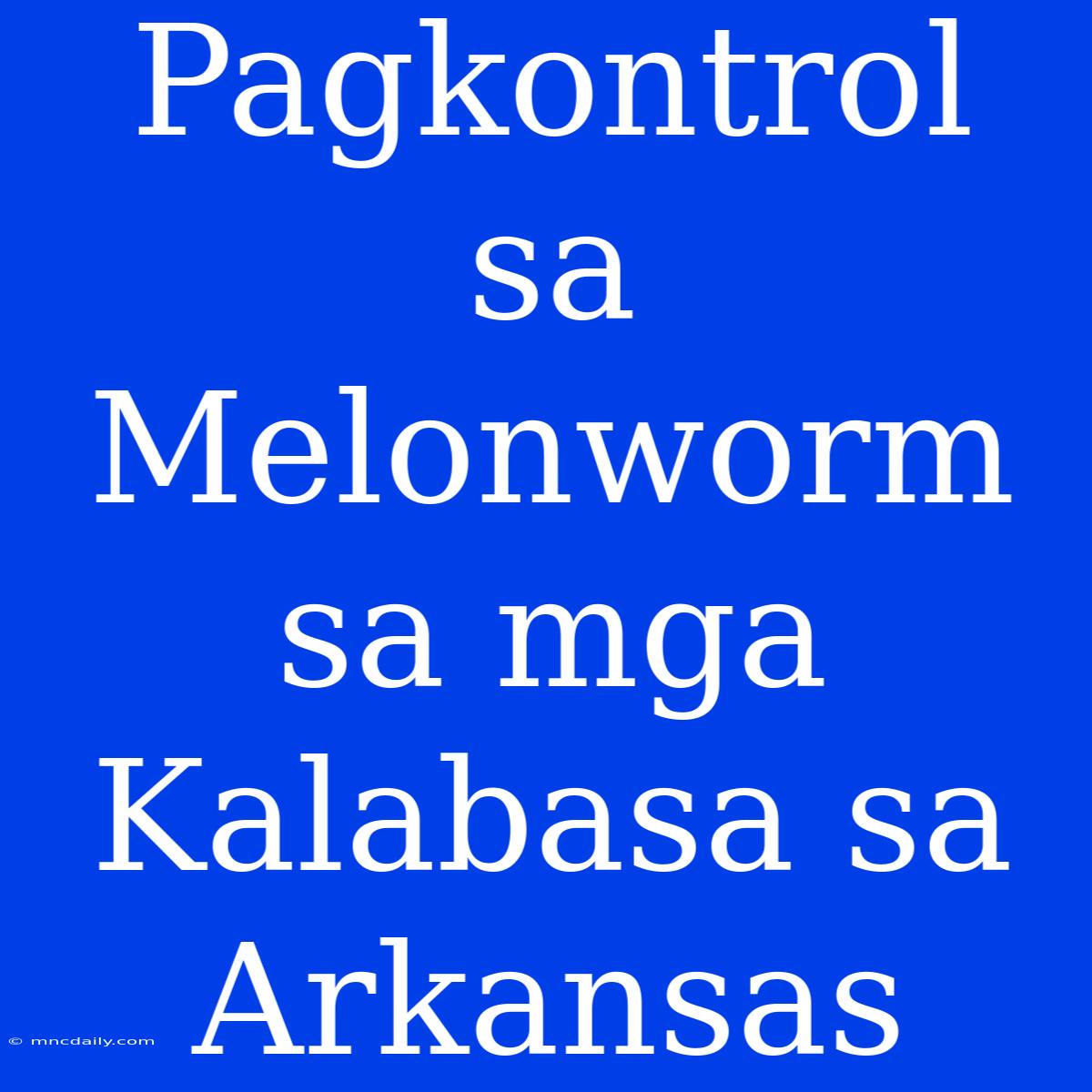 Pagkontrol Sa Melonworm Sa Mga Kalabasa Sa Arkansas