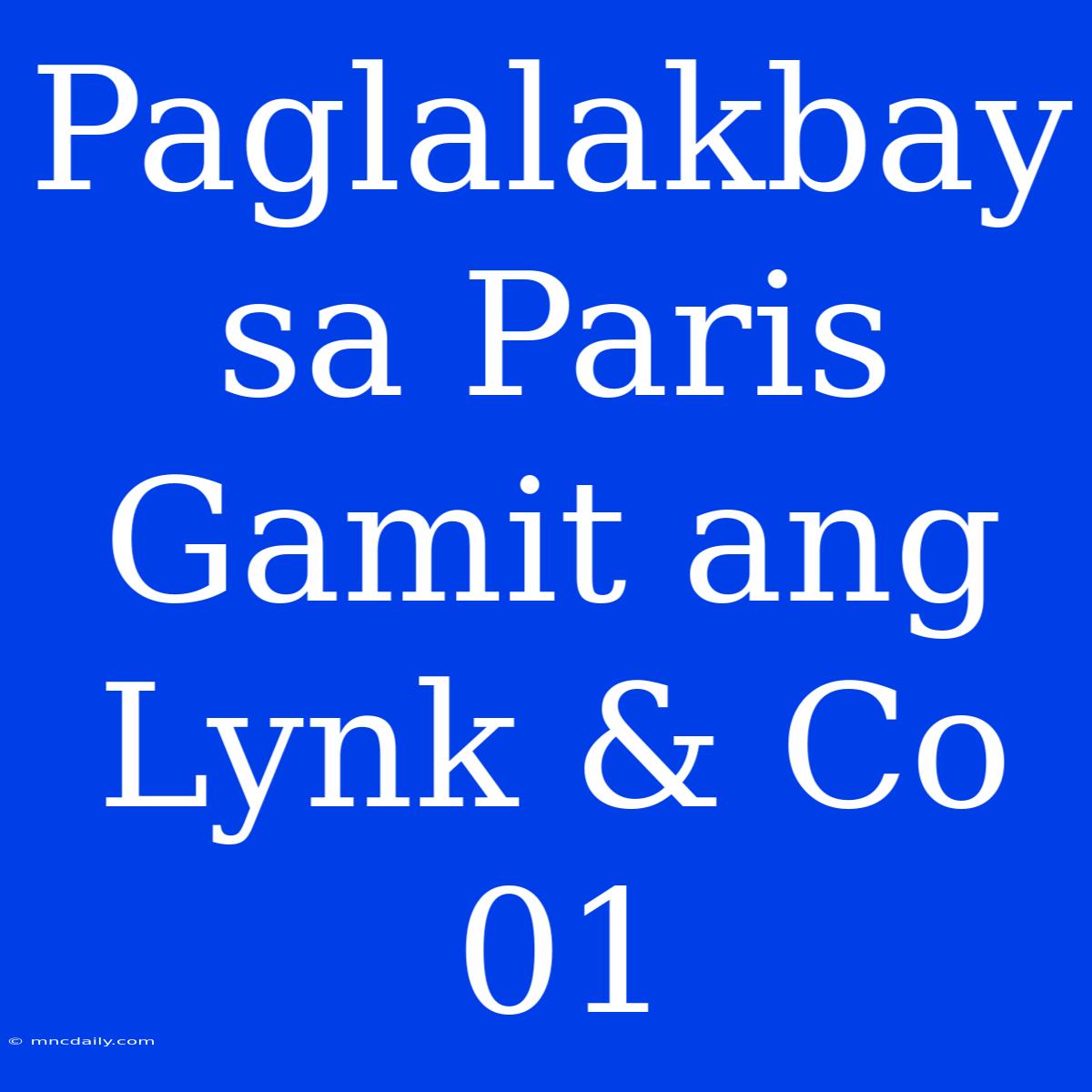 Paglalakbay Sa Paris Gamit Ang Lynk & Co 01