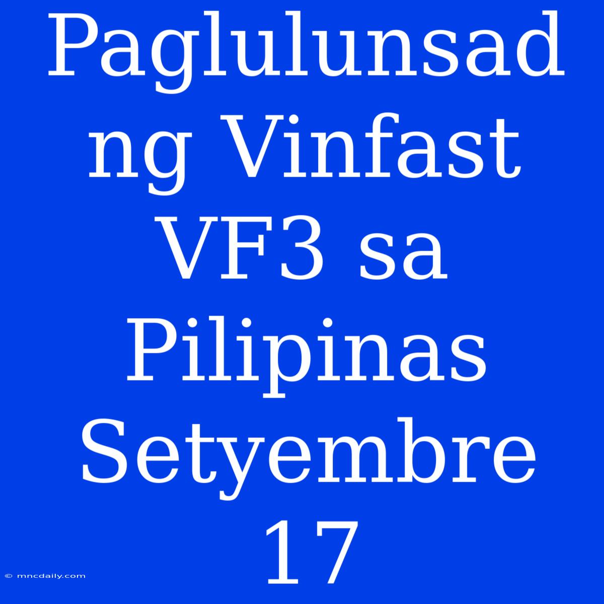 Paglulunsad Ng Vinfast VF3 Sa Pilipinas Setyembre 17