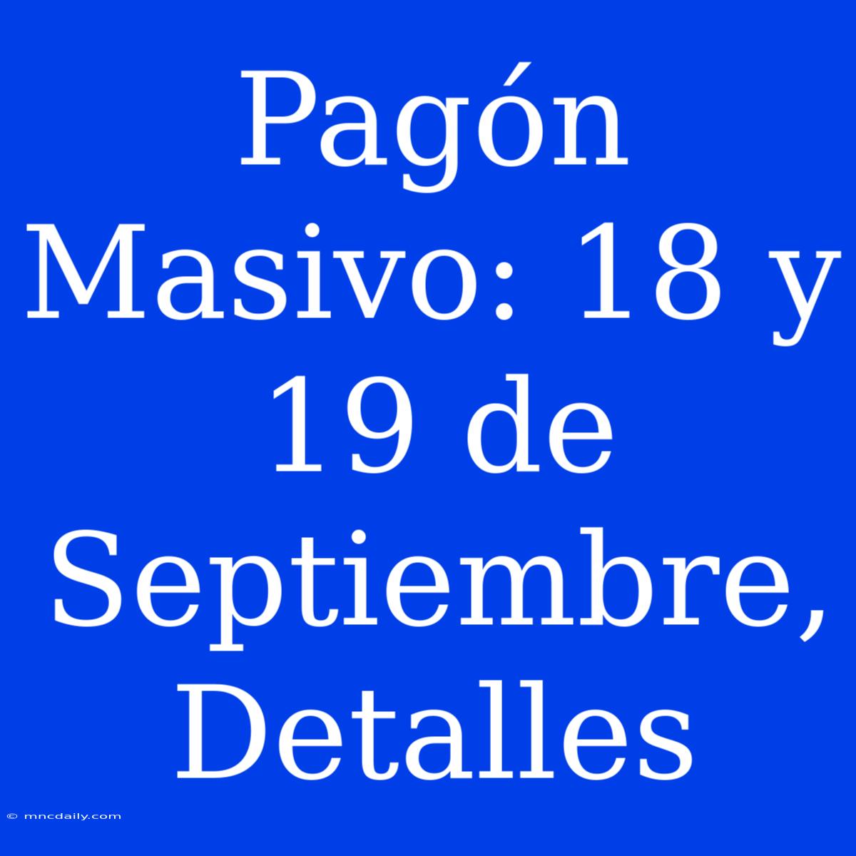 Pagón Masivo: 18 Y 19 De Septiembre, Detalles