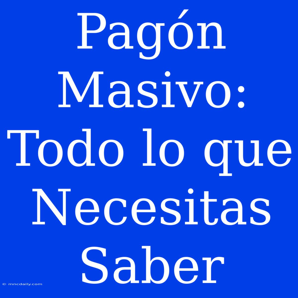 Pagón Masivo: Todo Lo Que Necesitas Saber