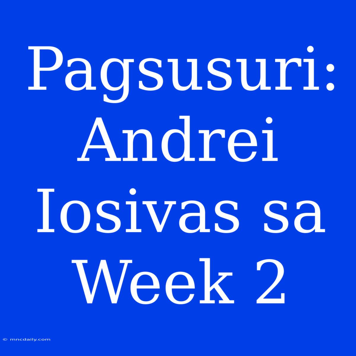 Pagsusuri: Andrei Iosivas Sa Week 2