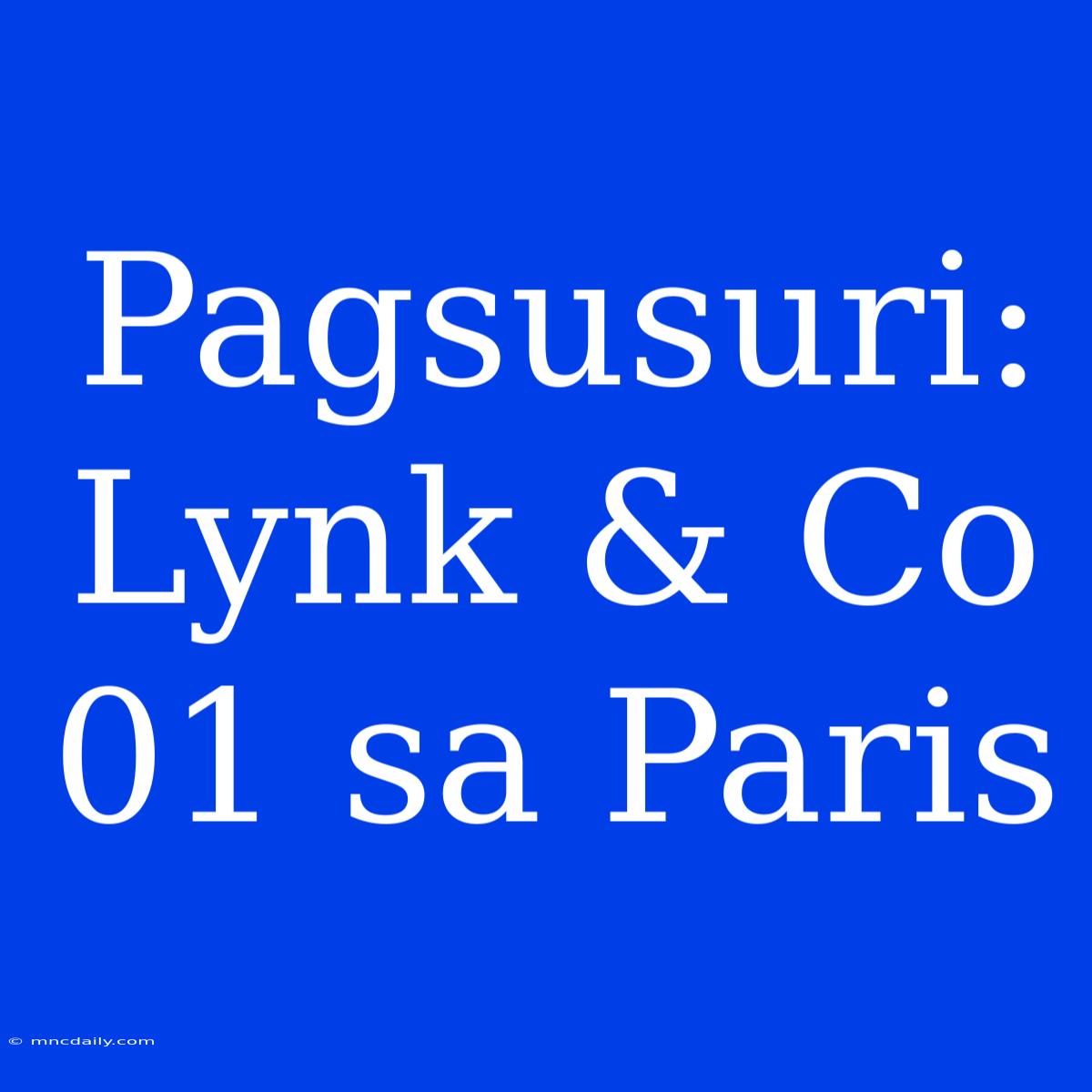 Pagsusuri: Lynk & Co 01 Sa Paris