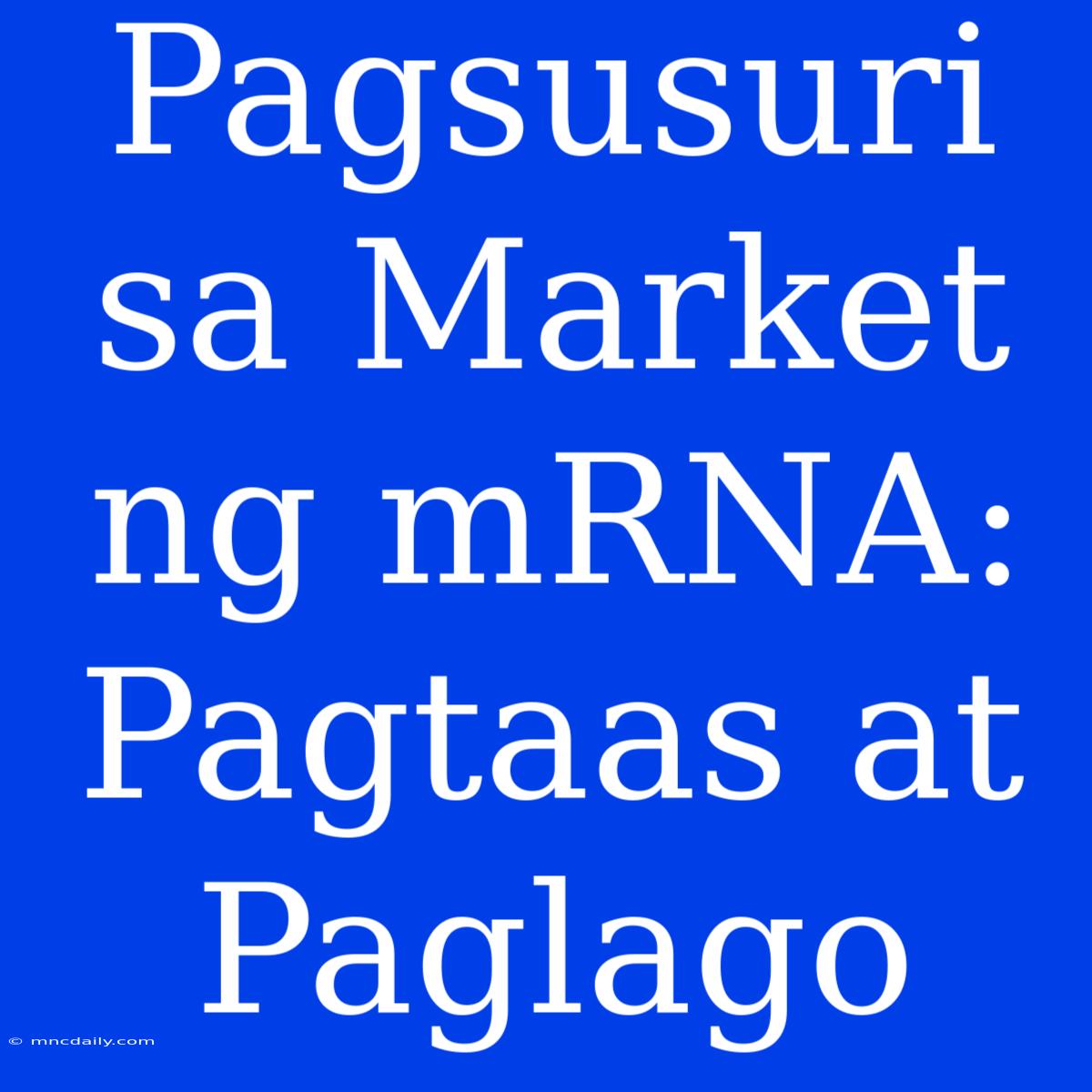 Pagsusuri Sa Market Ng MRNA:  Pagtaas At Paglago