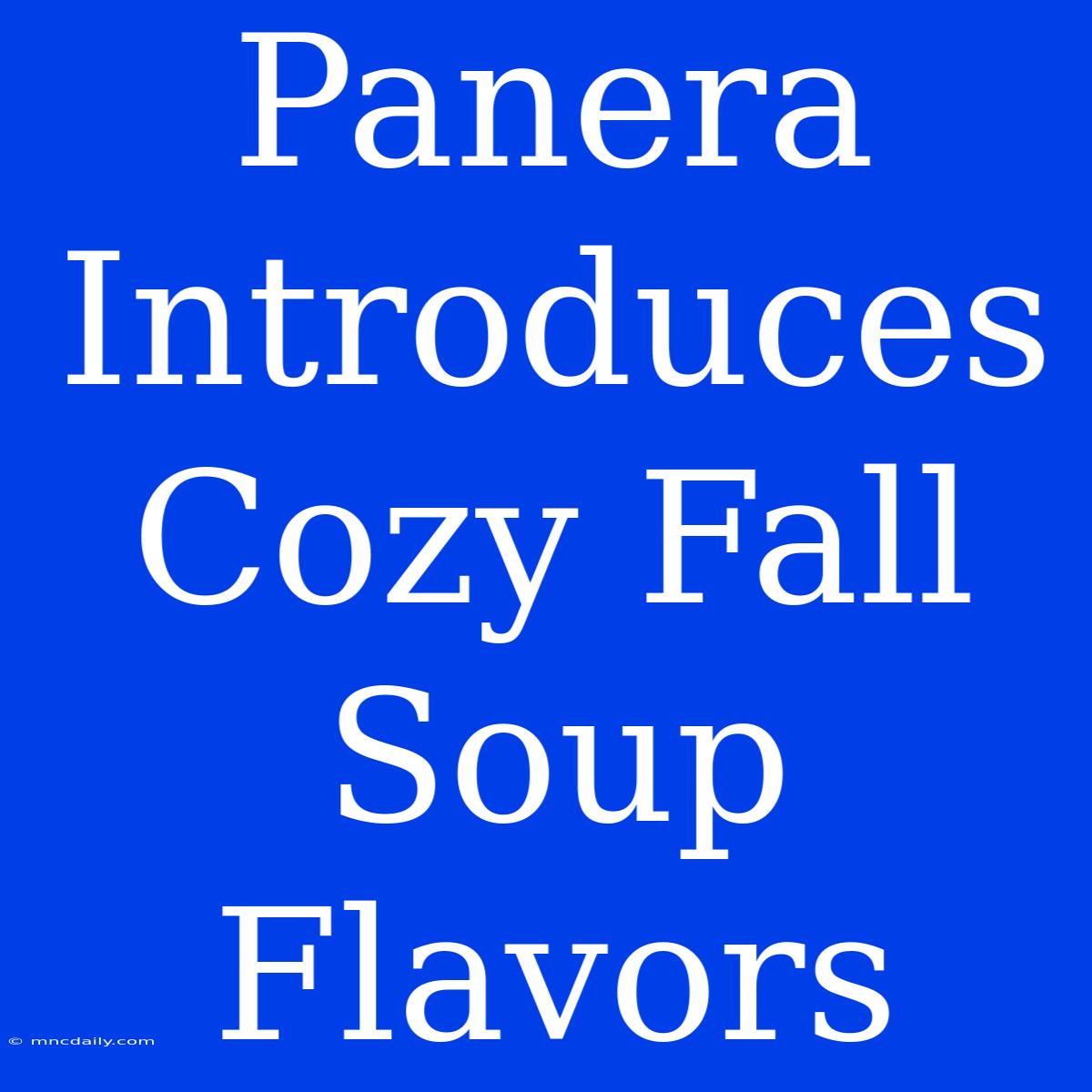 Panera Introduces Cozy Fall Soup Flavors 