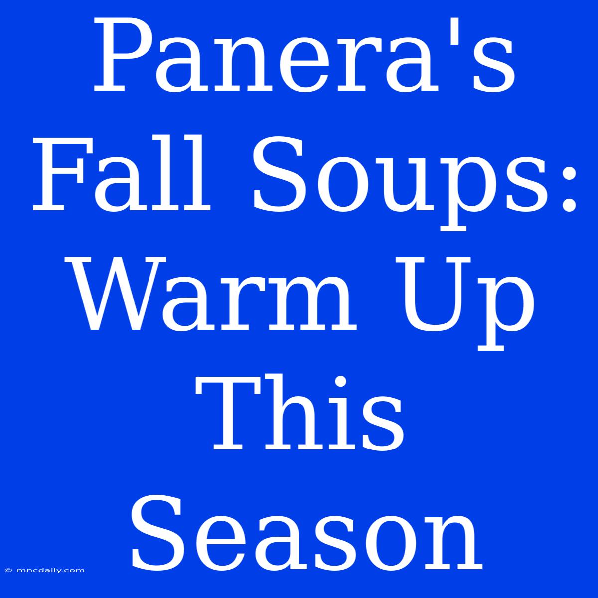 Panera's Fall Soups: Warm Up This Season