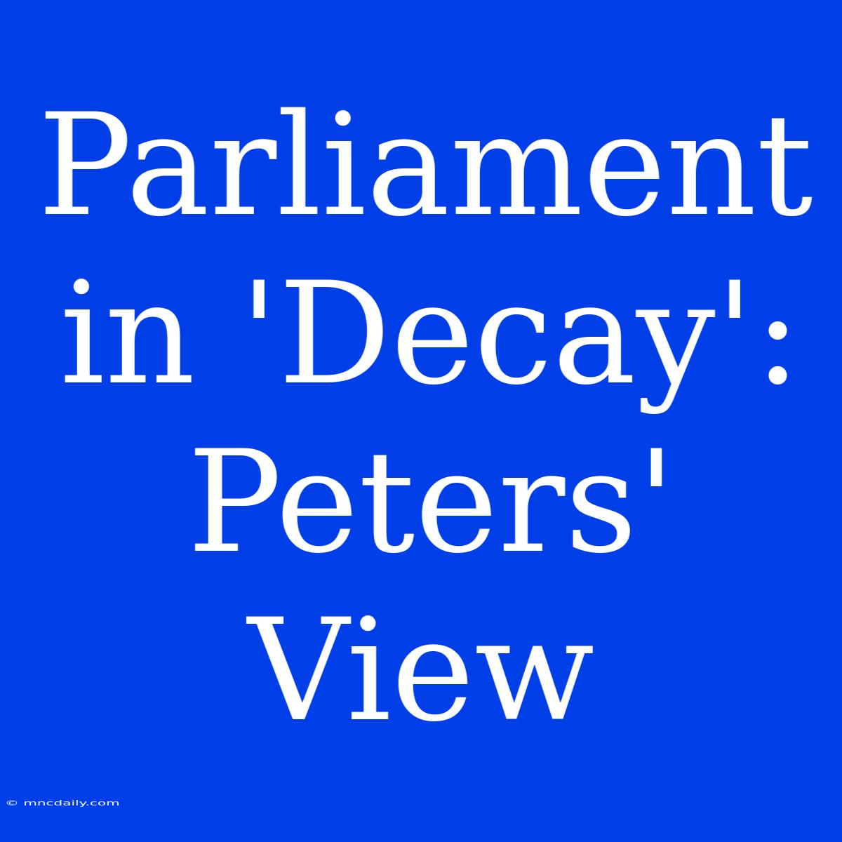 Parliament In 'Decay': Peters' View