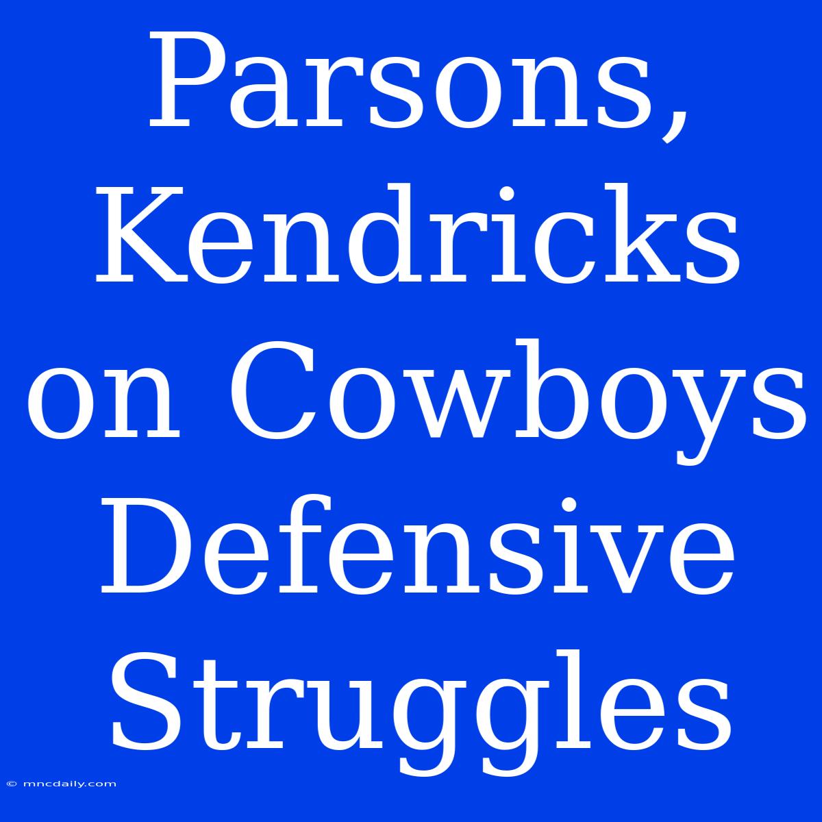 Parsons, Kendricks On Cowboys Defensive Struggles