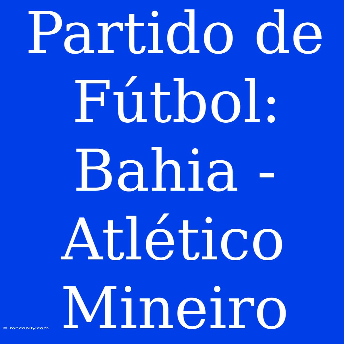 Partido De Fútbol: Bahia - Atlético Mineiro