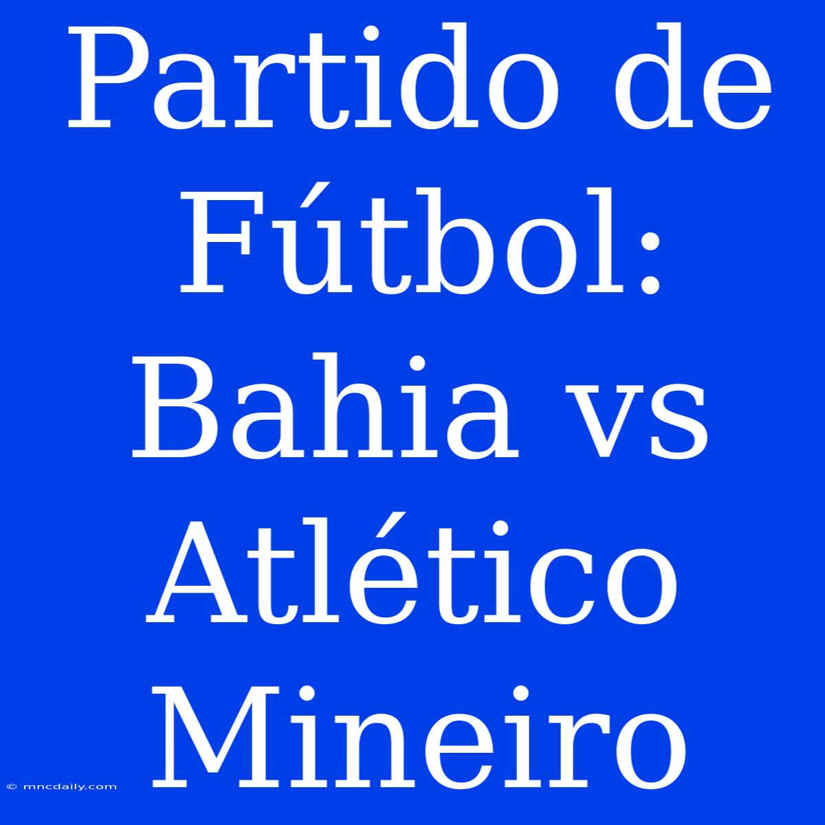 Partido De Fútbol: Bahia Vs Atlético Mineiro