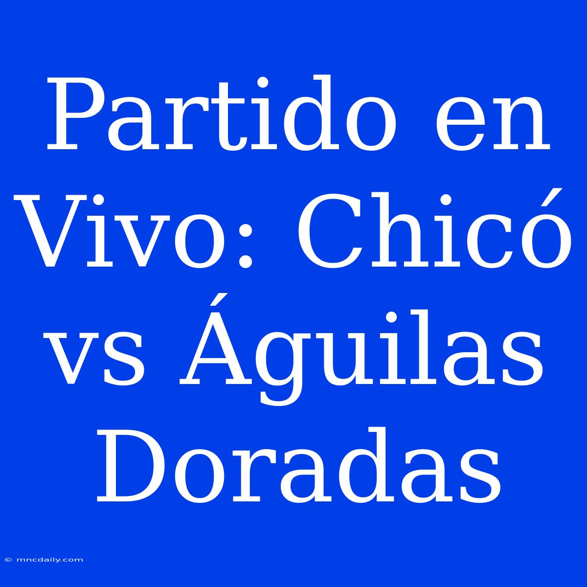 Partido En Vivo: Chicó Vs Águilas Doradas