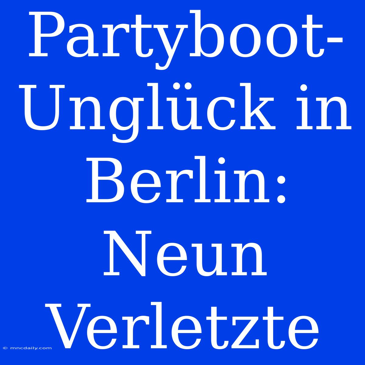 Partyboot-Unglück In Berlin: Neun Verletzte