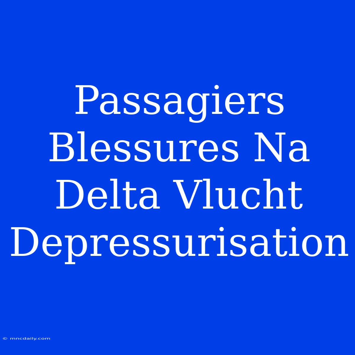 Passagiers Blessures Na Delta Vlucht Depressurisation