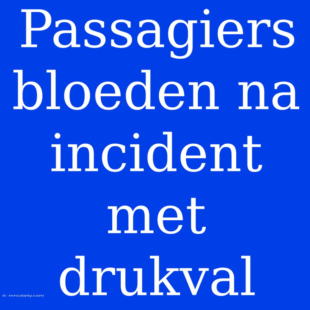 Passagiers Bloeden Na Incident Met Drukval