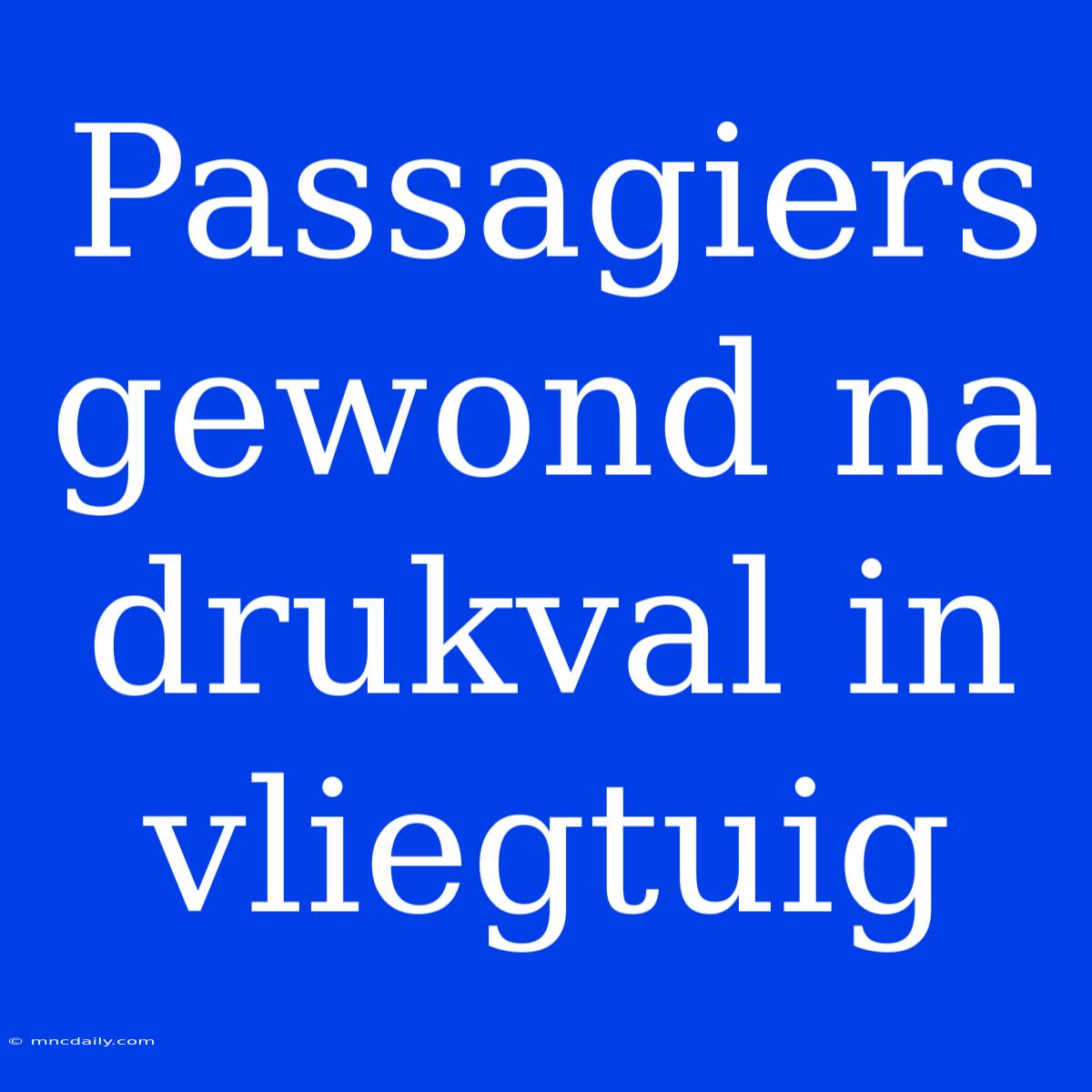 Passagiers Gewond Na Drukval In Vliegtuig