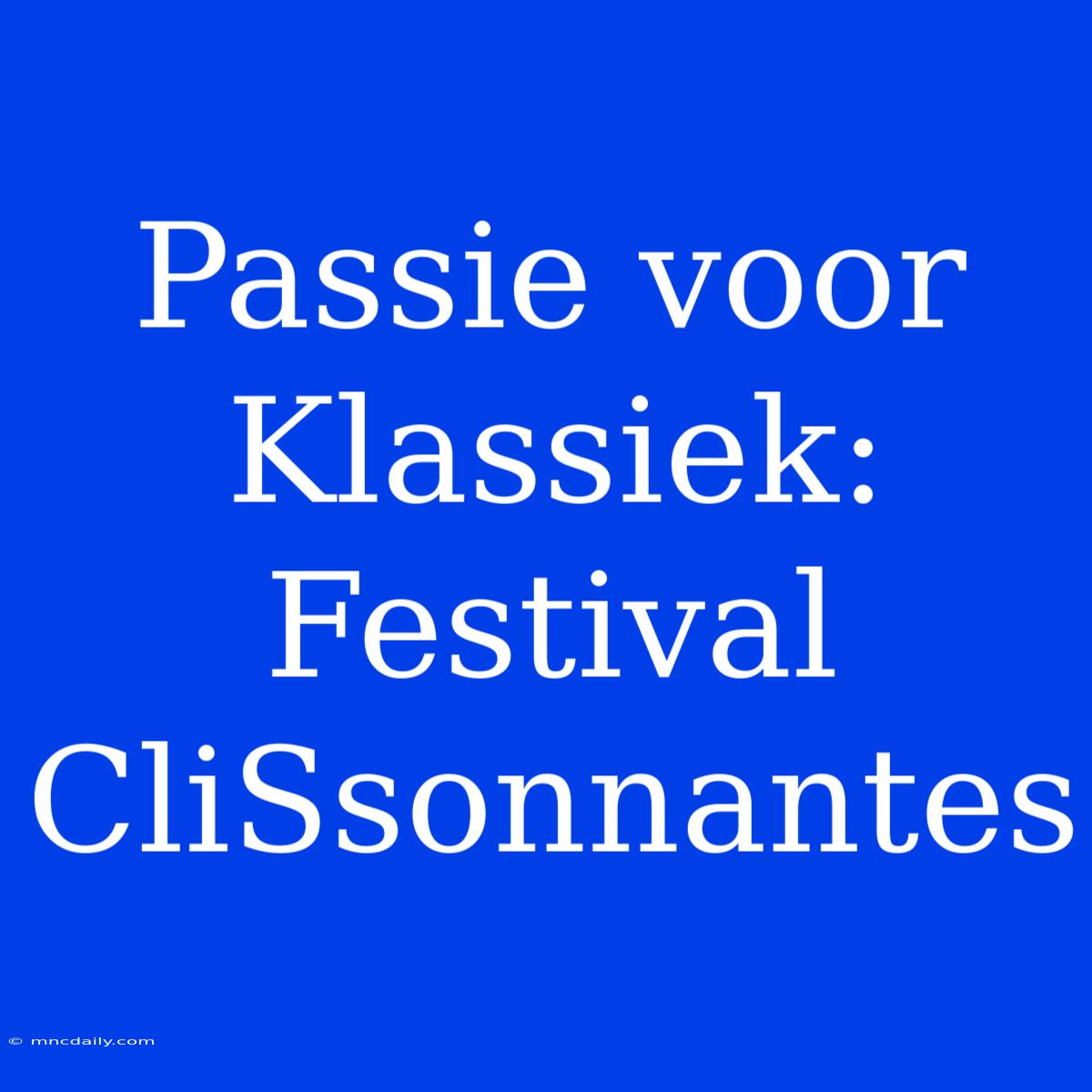 Passie Voor Klassiek: Festival CliSsonnantes