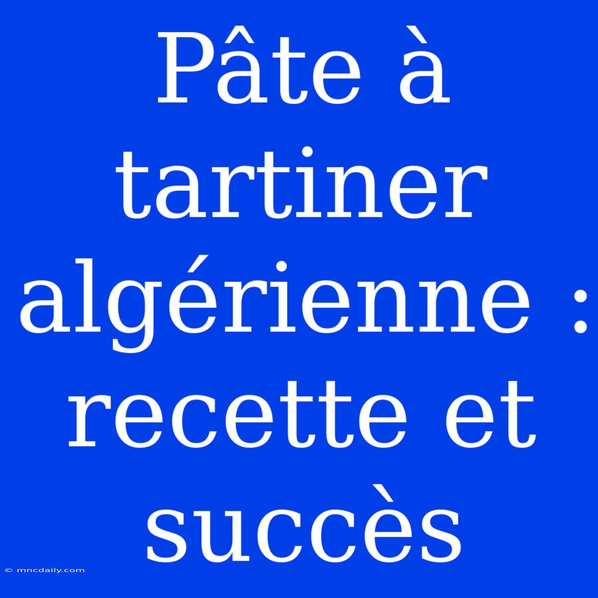 Pâte À Tartiner Algérienne : Recette Et Succès 