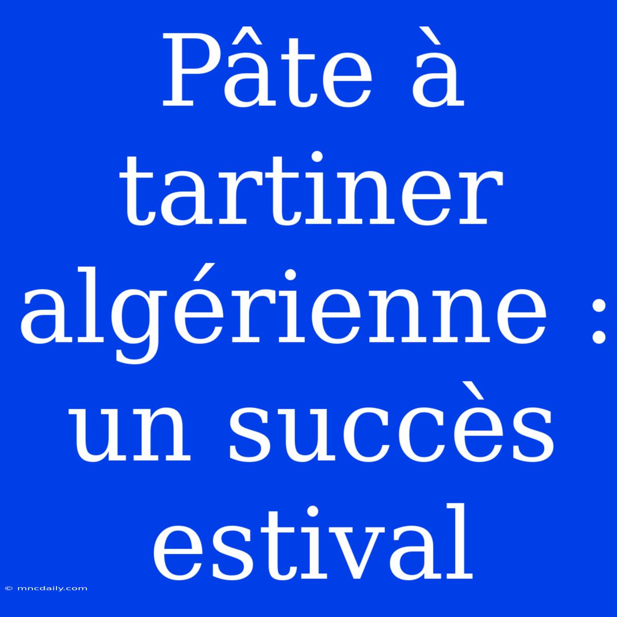 Pâte À Tartiner Algérienne : Un Succès Estival 