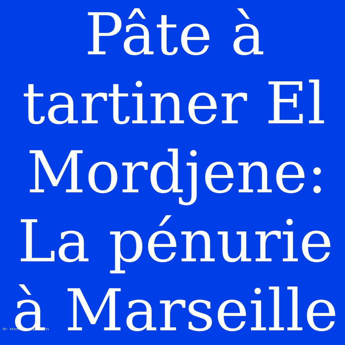 Pâte À Tartiner El Mordjene: La Pénurie À Marseille