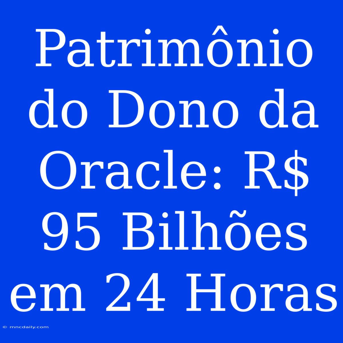 Patrimônio Do Dono Da Oracle: R$ 95 Bilhões Em 24 Horas