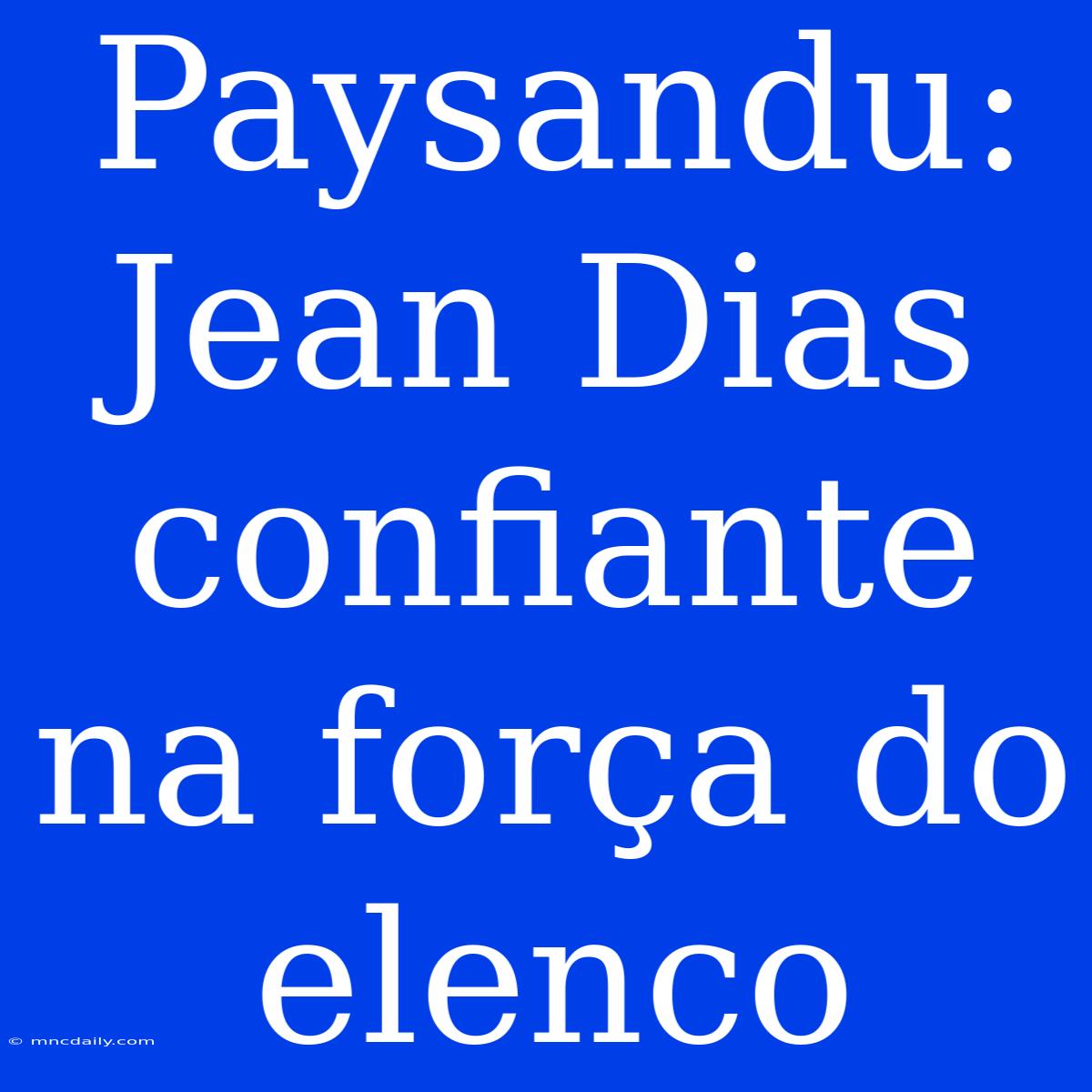 Paysandu: Jean Dias Confiante Na Força Do Elenco 