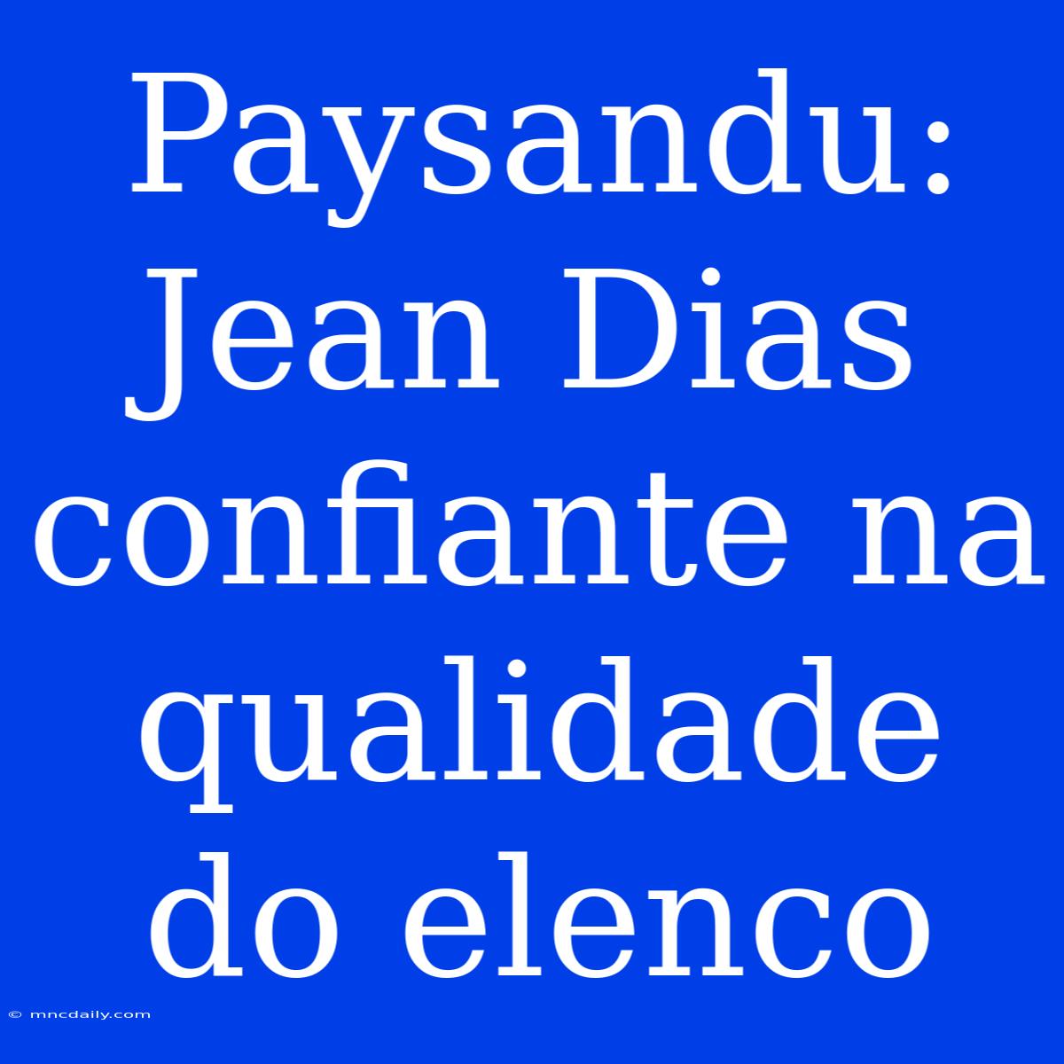 Paysandu: Jean Dias Confiante Na Qualidade Do Elenco