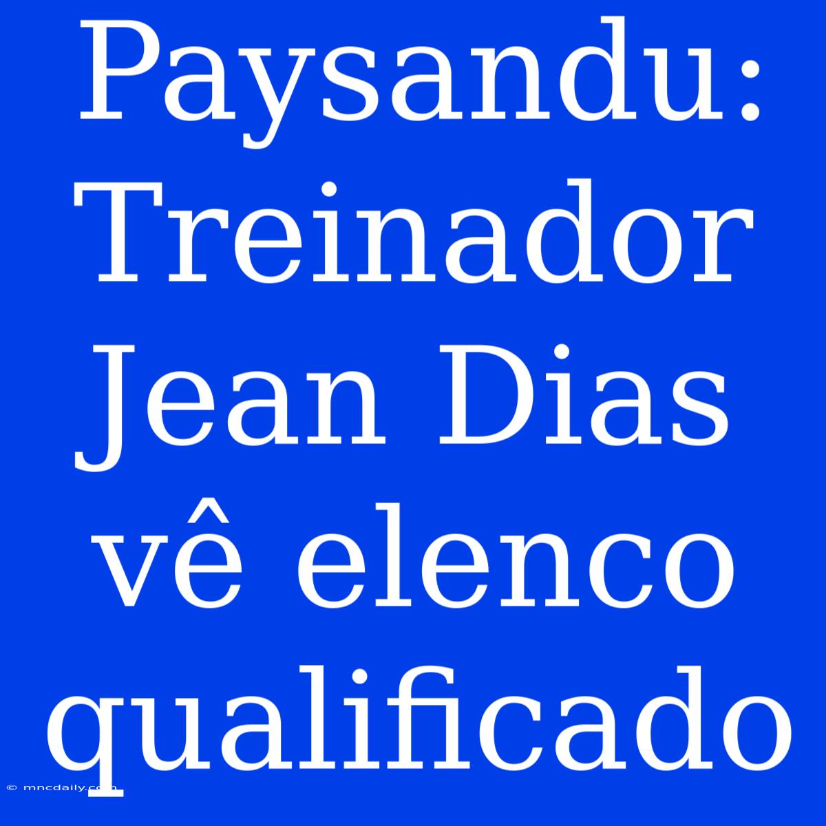 Paysandu: Treinador Jean Dias Vê Elenco Qualificado