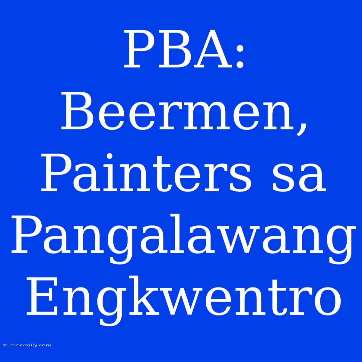 PBA: Beermen, Painters Sa Pangalawang Engkwentro