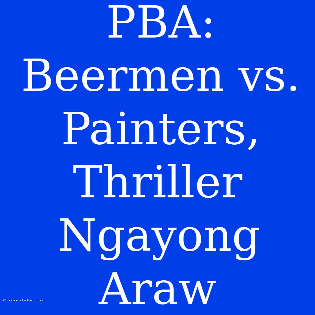 PBA: Beermen Vs. Painters, Thriller Ngayong Araw