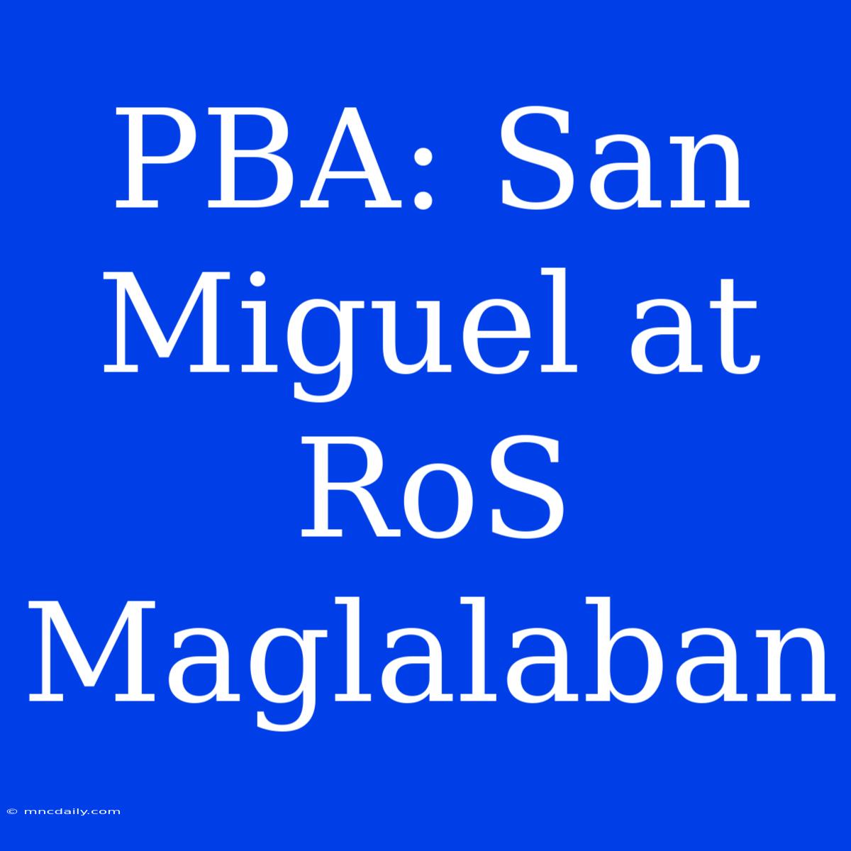 PBA: San Miguel At RoS Maglalaban