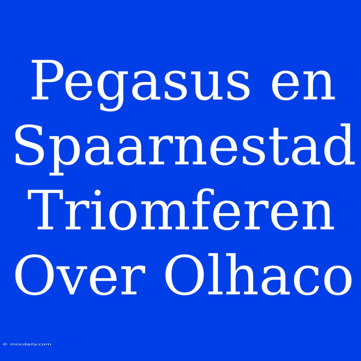 Pegasus En Spaarnestad Triomferen Over Olhaco