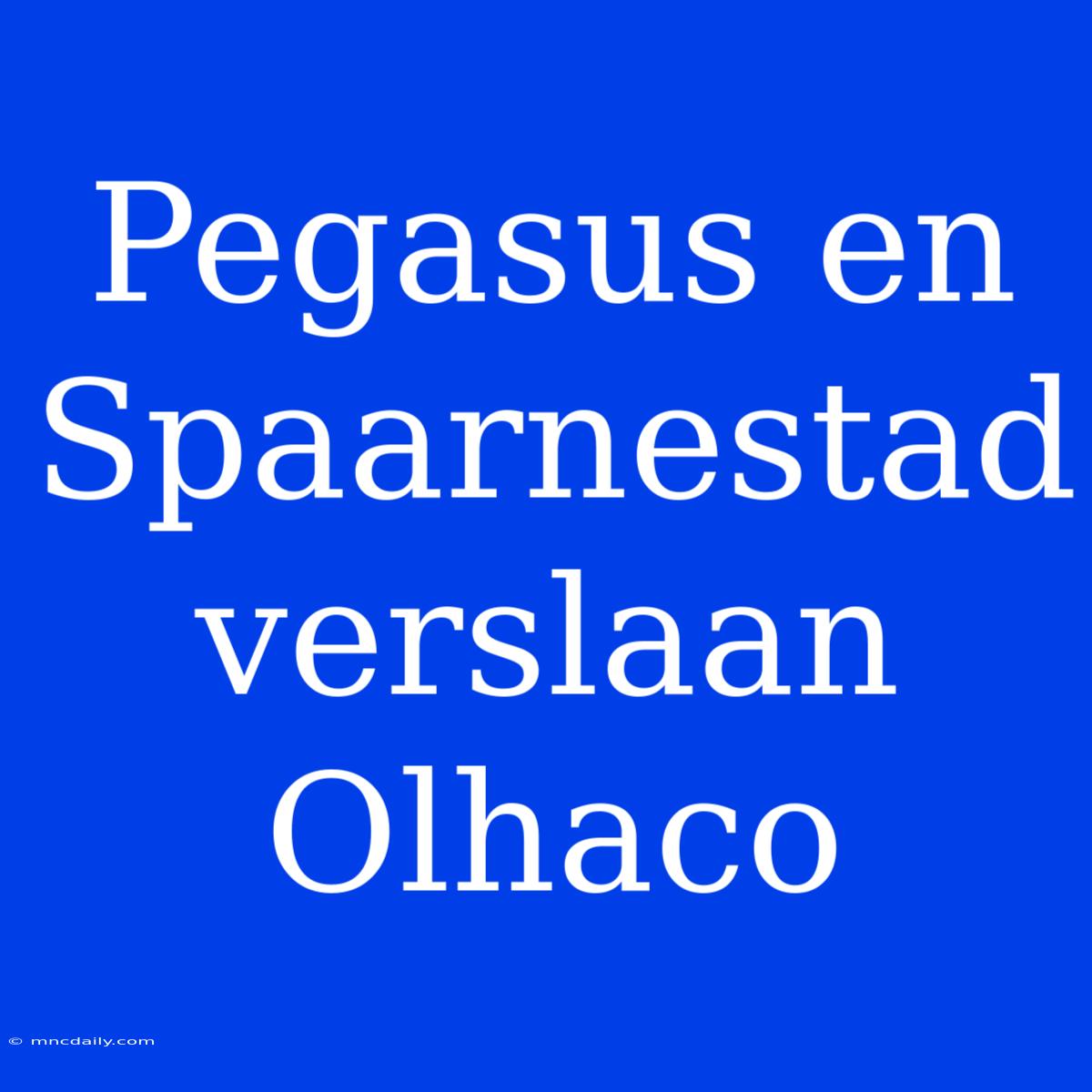 Pegasus En Spaarnestad Verslaan Olhaco