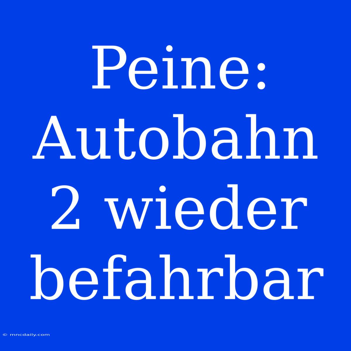 Peine: Autobahn 2 Wieder Befahrbar