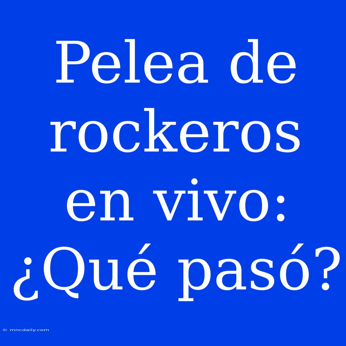 Pelea De Rockeros En Vivo: ¿Qué Pasó? 