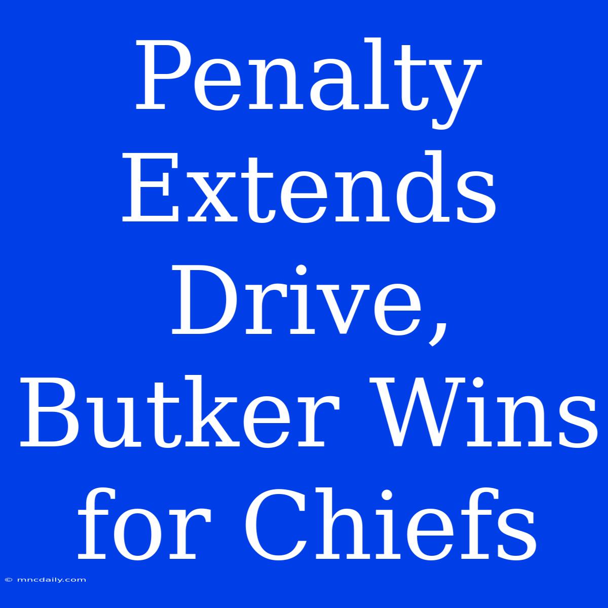 Penalty Extends Drive, Butker Wins For Chiefs