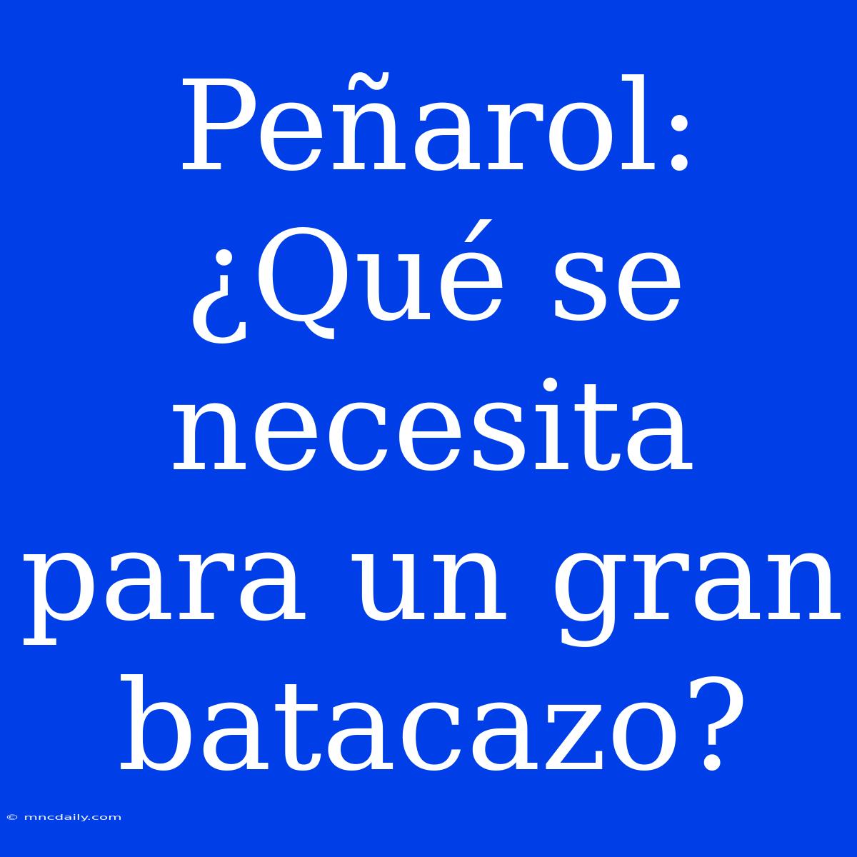 Peñarol: ¿Qué Se Necesita Para Un Gran Batacazo?