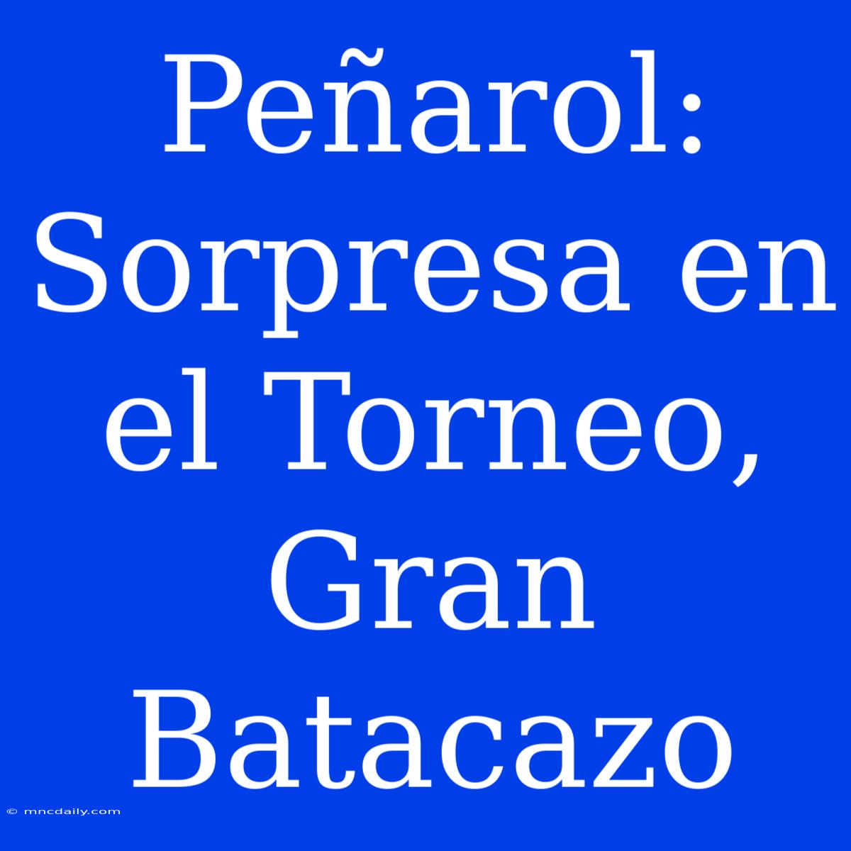 Peñarol: Sorpresa En El Torneo, Gran Batacazo