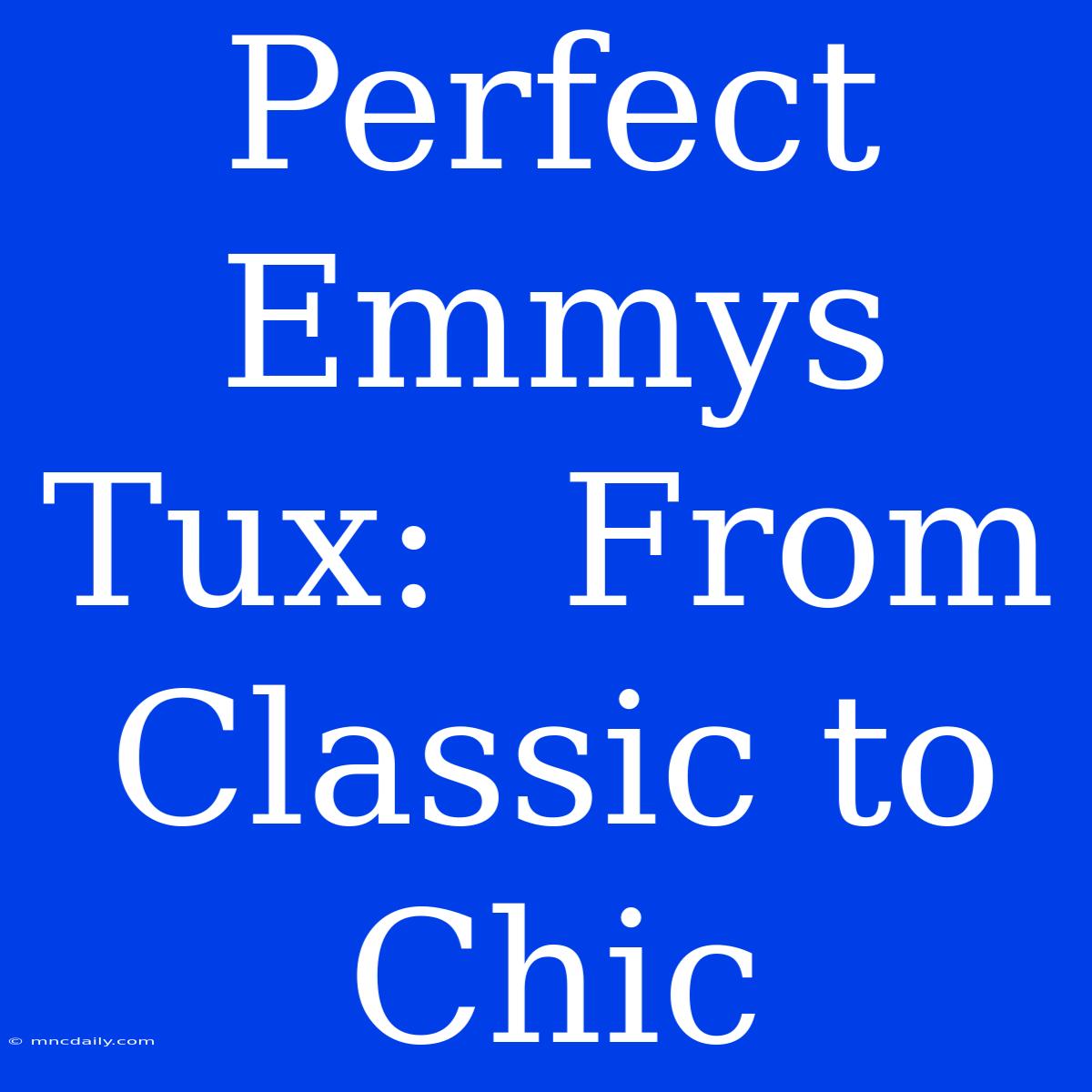 Perfect Emmys Tux:  From Classic To Chic