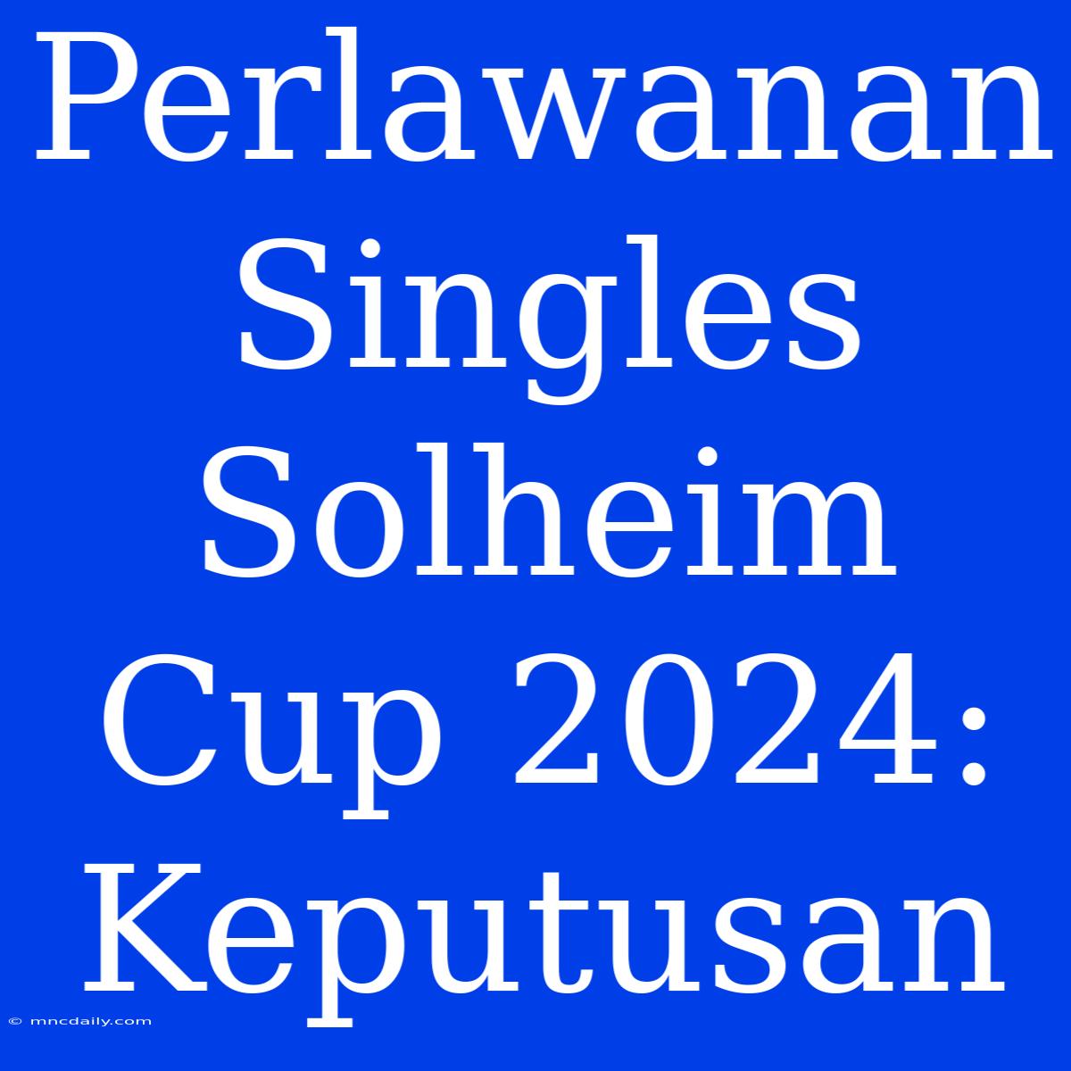 Perlawanan Singles Solheim Cup 2024: Keputusan