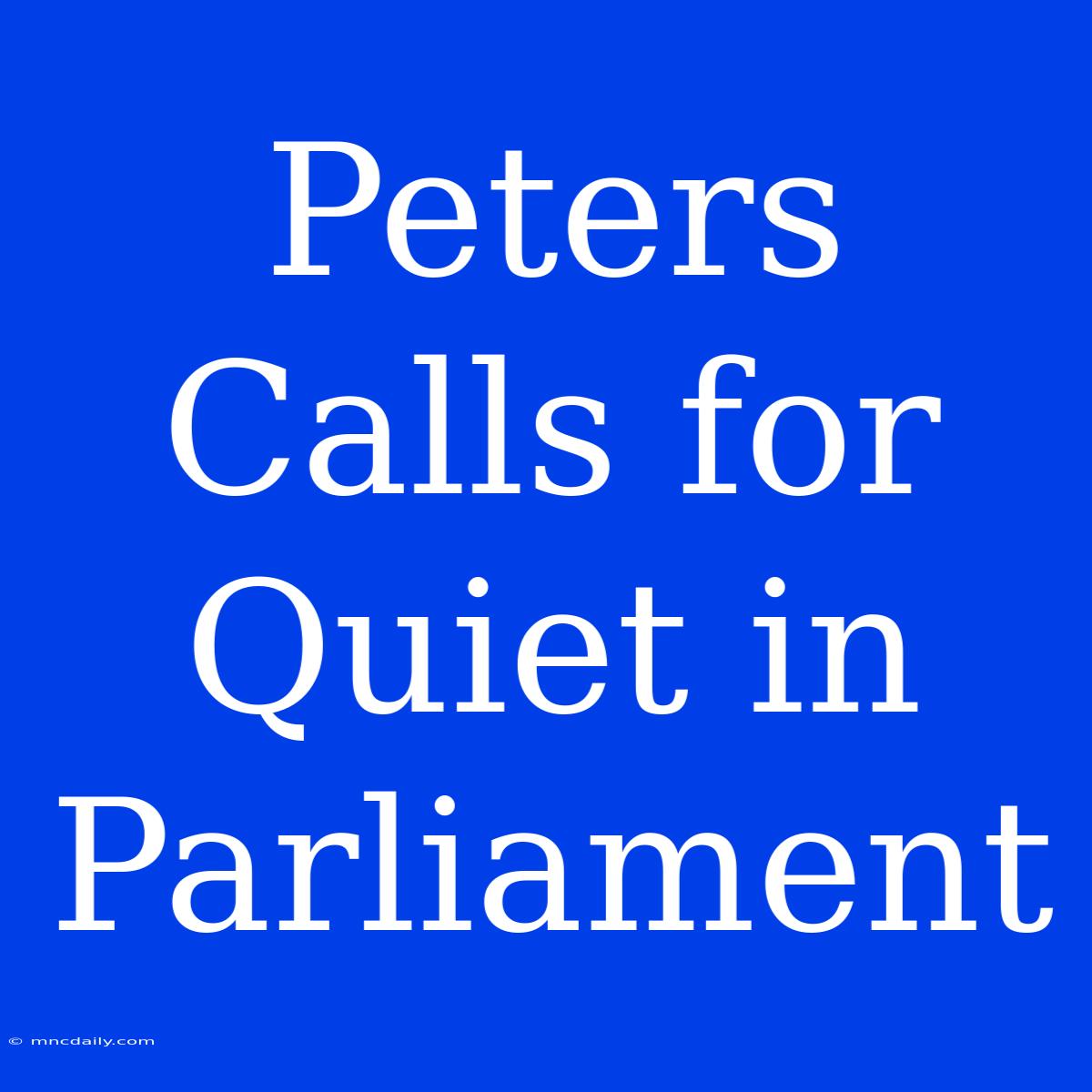 Peters Calls For Quiet In Parliament