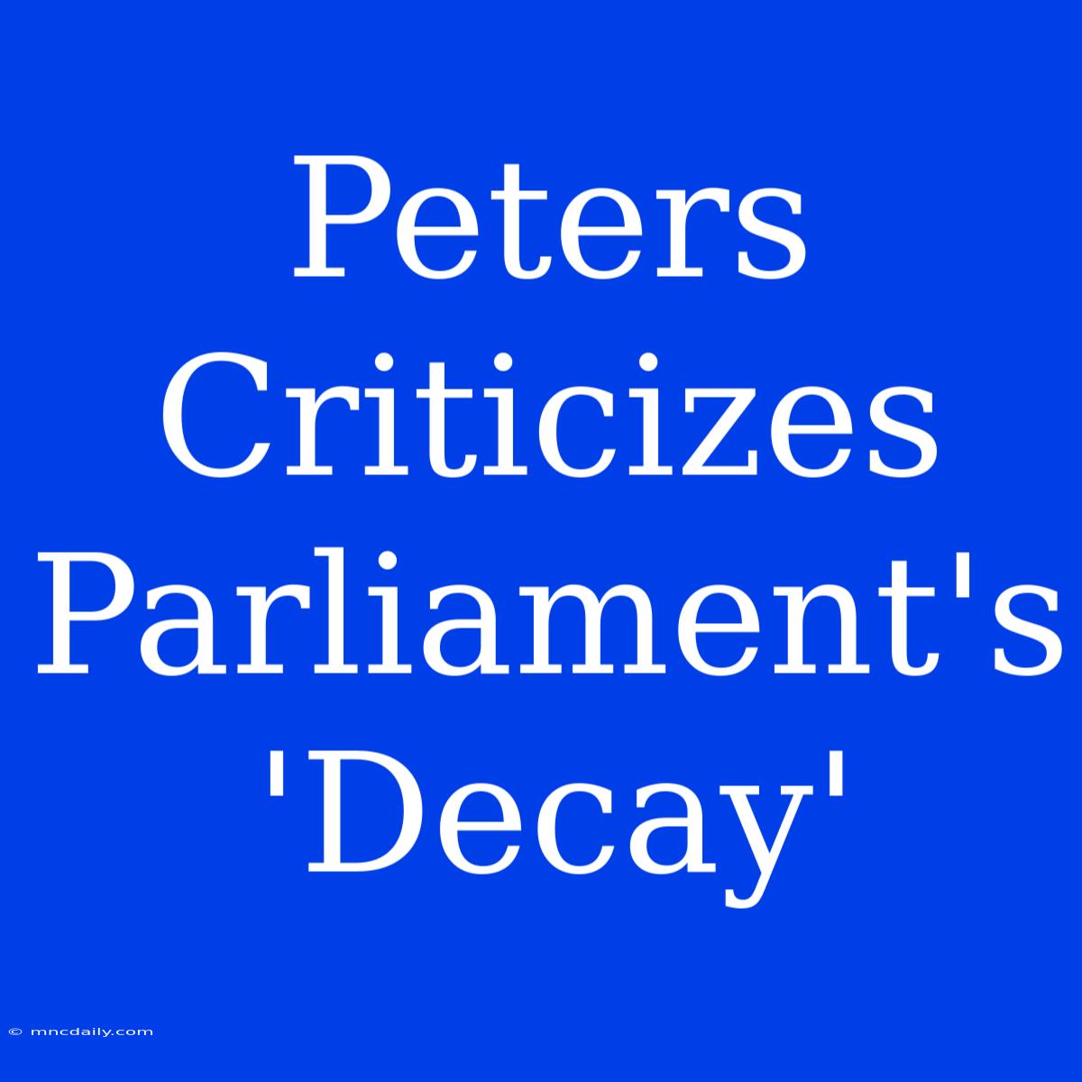 Peters Criticizes Parliament's 'Decay'