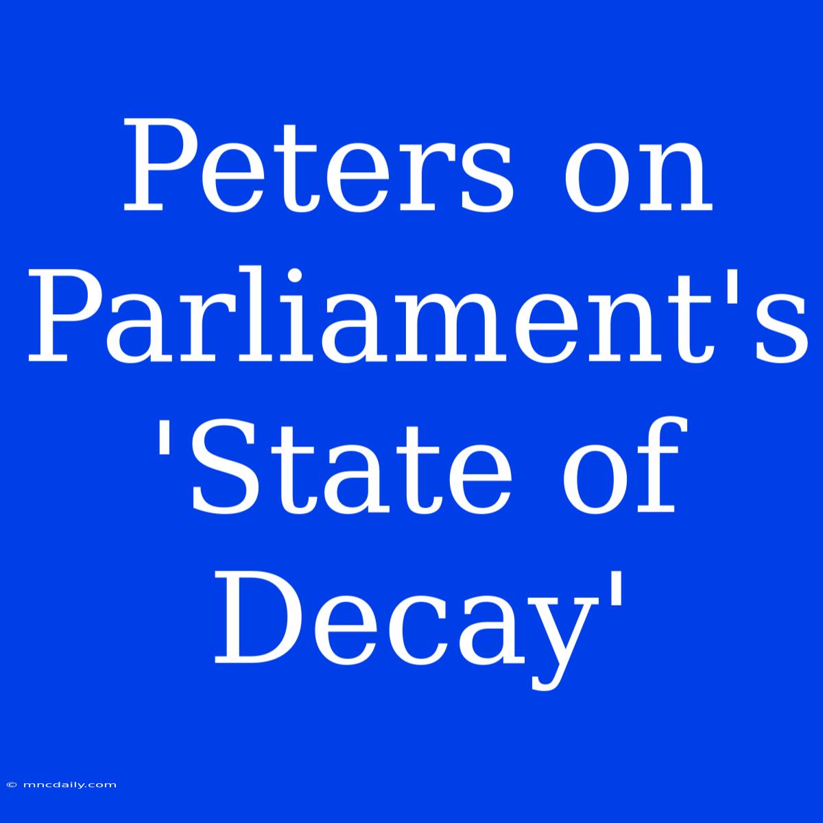 Peters On Parliament's 'State Of Decay' 