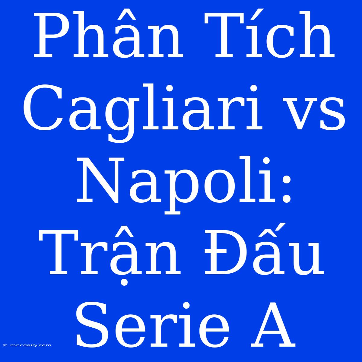 Phân Tích Cagliari Vs Napoli: Trận Đấu Serie A