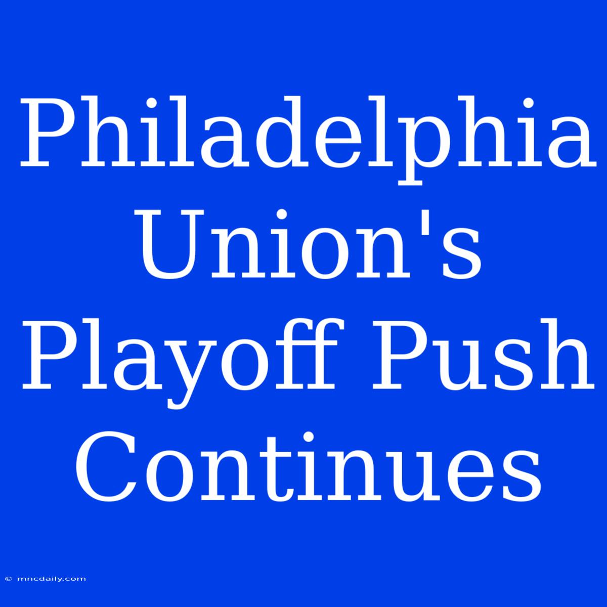 Philadelphia Union's Playoff Push Continues