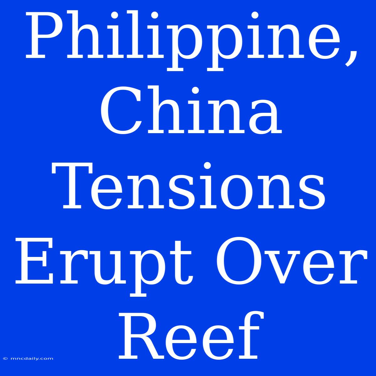 Philippine, China Tensions Erupt Over Reef 