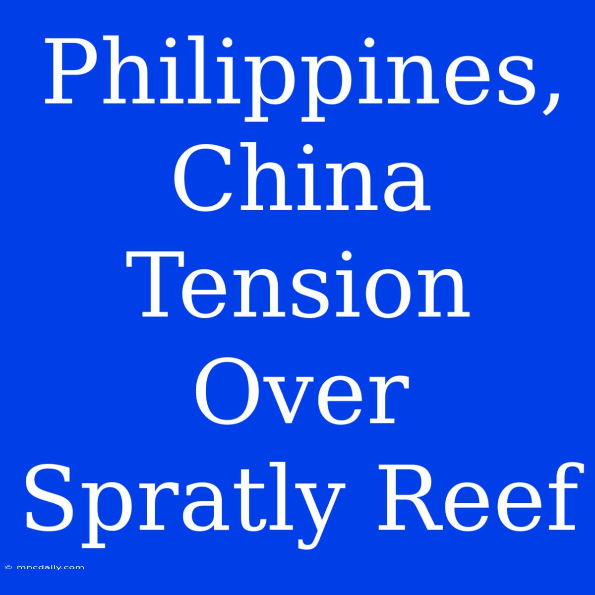 Philippines, China Tension Over Spratly Reef