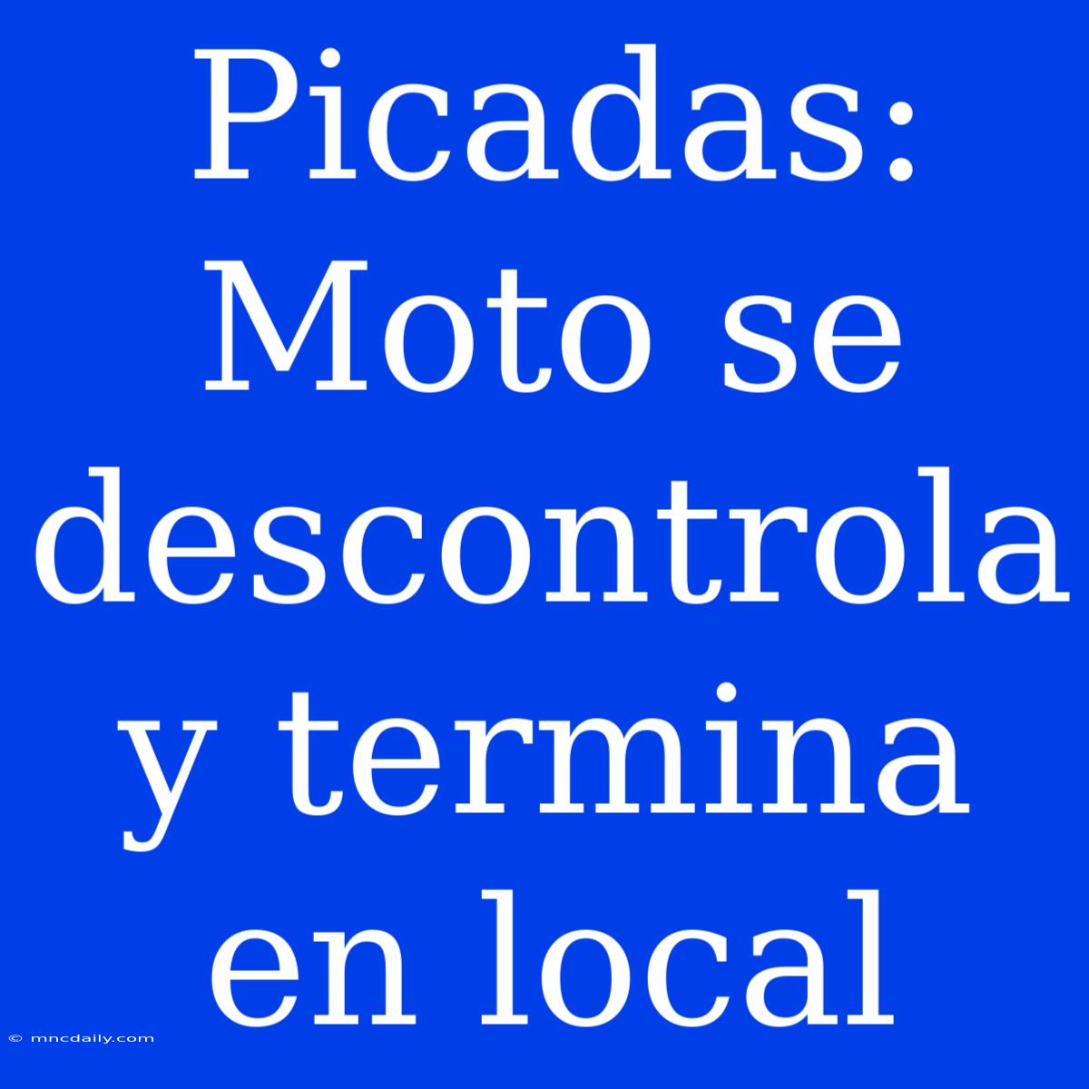 Picadas: Moto Se Descontrola Y Termina En Local