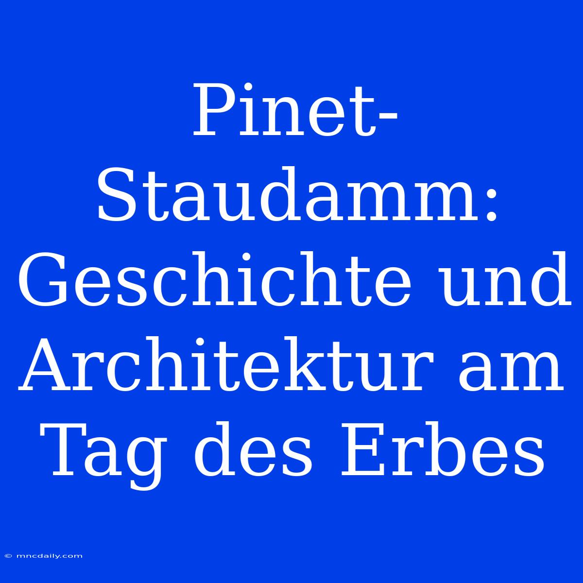 Pinet-Staudamm: Geschichte Und Architektur Am Tag Des Erbes